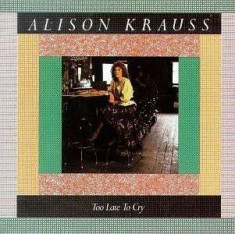 Alison Krauss - Too Late To Cry ( 1 CD ) foto