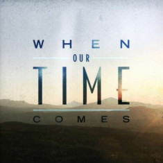 When Our Time Comes - When Our Time Comes ( 1 CD ) foto