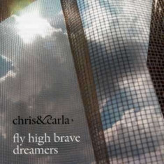 Chris &amp;amp;amp; Carla - Fly High Brave Dreamers ( 1 CD ) foto