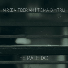Mircea Tiberian / Toma Dumitriu - The Pale Dot ( 1 CD ) foto