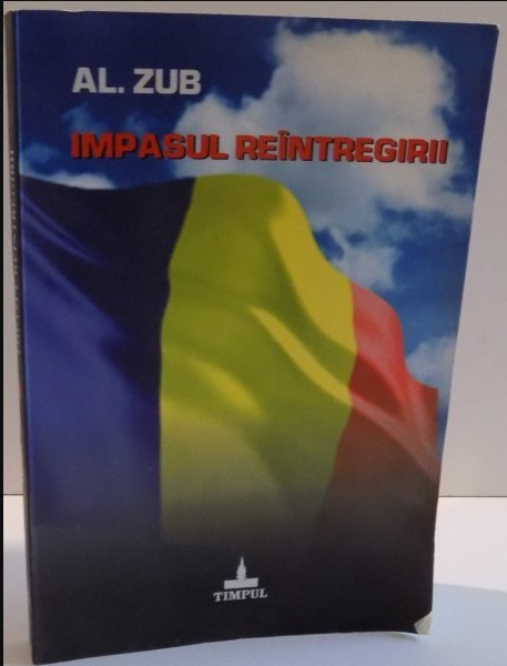 IMPASUL REINTREGIRII de ALEXANDRU ZUB , DEDICATIE * IMPASUL REINTREGIRII de ALEXANDRU ZUB , DEDICATIE *