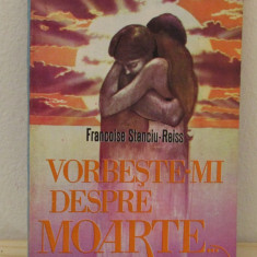 VORBESTE-MI DESPRE MOARTE- FRANCOISE STANCIU REISS