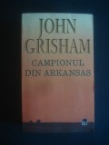 JOHN GRISHAM - CAMPIONUL DIN ARKANSAS