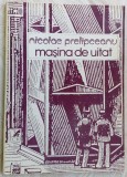 Cumpara ieftin NICOLAE PRELIPCEANU: MASINA DE UITAT (1990/dedicatie-autograf pt MIRCEA CIOBANU)