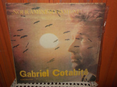 -Y- GABRIEL COTABITA - NOI RAMANEM OAMENI DISC VINIL LP foto