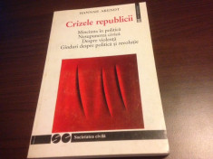 HANNAH ARENDT, CRIZELE REPUBLICII. MINCIUNA IN POLITICA. DESPRE VIOLENTA ETC. foto