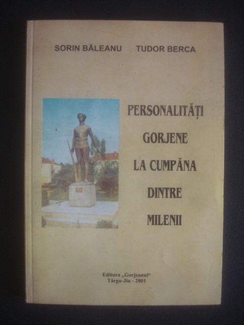 SORIN BALEANU, TUDOR BERCA - PERSONALITATI GORJENE LA CUMPANA... {cu autograf}