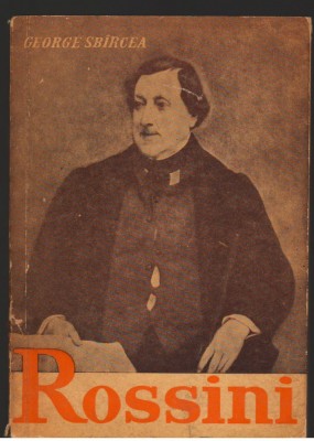 (C7280) ROSSINI SAU TRIUMFUL OPEREI BUFE - GEORGE SBIRCEA foto