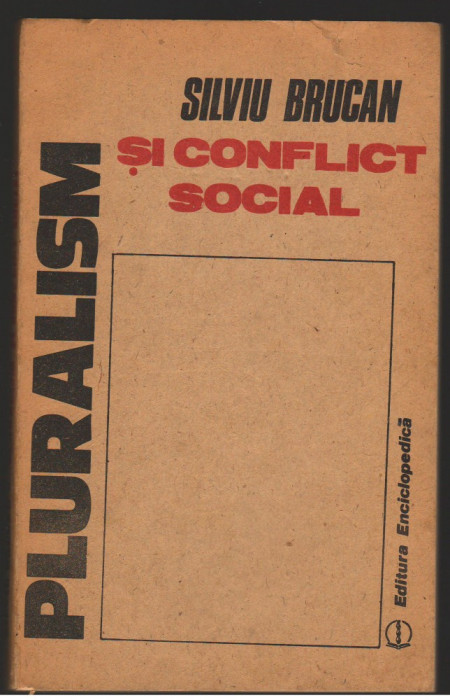 (C7267) PLURALISM SI CONFLICT SOCIAL - SILVIU BRUCAN