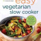 Easy Vegetarian Slow Cooker Cookbook: 125 Fix-And-Forget Vegetarian Recipes