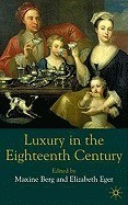 Luxury in the Eighteenth-Century: Debates, Desires and Delectable Goods Luxury in the Eighteenth-Century: Debates, Desires and Delectable Goods