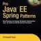 Pro Java EE Spring Patterns: Best Practices and Design Strategies Implementing Java EE Patterns with the Spring Framework