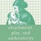 Attachment, Play, and Authenticity: A Winnicott Primer