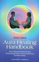 Aura Healing Handbook: Learn to Read and Interpret the Aura, Perceive Energy Fields in Color and Utilize Them for Holistic Healing foto