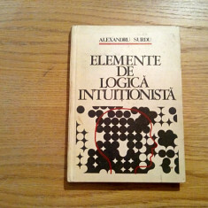 ELEMENTE DE LOGICA INTUTIONISTA - Alexandru Surdu - Academiei, 1976, 174 p.