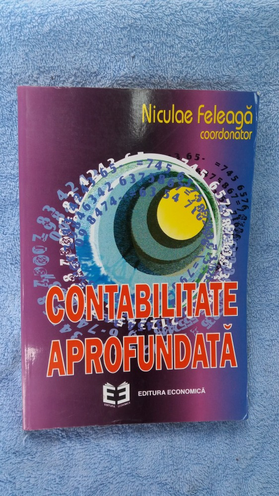 CONTABILITATE APROFUNDATA - NICULAE FELEAGA | Okazii.ro