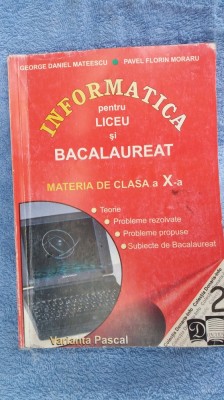 INFORMATICA CLASA A X A PENTRU LICEU SI BACALAUREAT foto