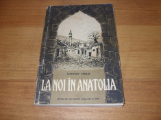 LA NOI IN ANATOLIA . INSEMNARILE UNUI INVATATOR TURC (1955, rara,ilustrata)* foto
