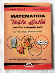 MATEMATICA - TESTE GRILA pt. clasele I-IV CU SOLUTII COMENTATE, E. Dancila, 2008 foto