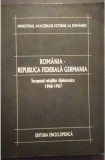 ROMANIA - R.F. GERMANIA - INCEPUTUL RELATIILOR DIPLOMATICE - VOL. I - 1966-1967