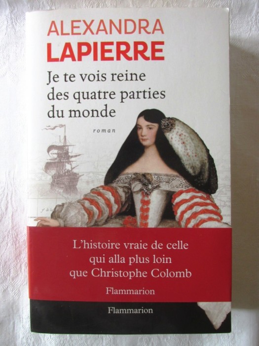 &quot;Je te vois reine des quatre parties du monde&quot;, Alexandra Lapierre, 2013. Carte noua