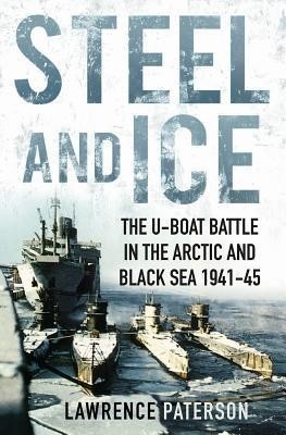 Steel and Ice: The U-Boat Battle in the Arctic and Black Sea, 1941-1945 foto mare Steel and Ice: The U-Boat Battle in the Arctic and Black Sea, 1941-1945 foto mare