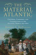 The Material Atlantic: Clothing, Commerce, and Colonization in the Atlantic World, 1650-1800 foto