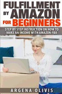 Fulfillment by Amazon for Beginners: Step by Step Instructions on How to Make an Income with Fba foto