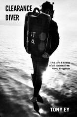 Clearance Diver: The Life and Times of an Australian Navy Frogman foto