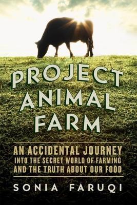 Project Animal Farm: An Accidental Journey Into the Secret World of Farming and the Truth about Our Food foto mare Project Animal Farm: An Accidental Journey Into the Secret World of Farming and the Truth about Our Food foto mare