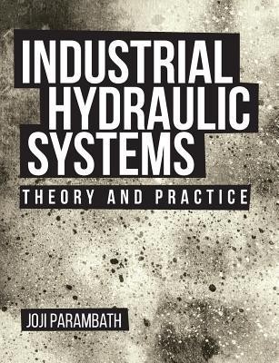 Industrial Hydraulic Systems: Theory and Practice Industrial Hydraulic Systems: Theory and Practice
