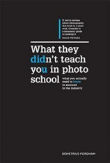 What They Didn&amp;#039;t Teach You in Photo School: What You Actually Need to Know to Succeed in This Industry foto