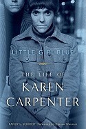 Little Girl Blue: The Life of Karen Carpenter Little Girl Blue: The Life of Karen Carpenter