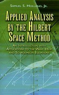 Applied Analysis by the Hilbert Space Method: An Introduction with Applications to the Wave, Heat, and Schrodinger Equations foto