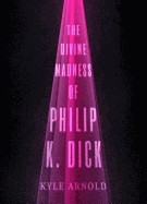 The Divine Madness of Philip K. Dick foto