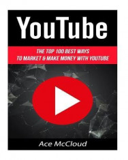 Youtube: The Top 100 Best Ways to Market &amp;amp; Make Money with Youtube foto