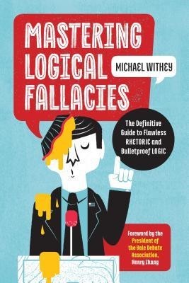 Mastering Logical Fallacies: The Definitive Guide to Flawless Rhetoric and Bulletproof Logic foto mare Mastering Logical Fallacies: The Definitive Guide to Flawless Rhetoric and Bulletproof Logic foto mare