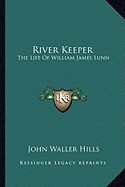 River Keeper: The Life of William James Lunn foto