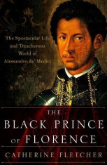 The Black Prince of Florence: The Spectacular Life and Treacherous World of Alessandro de&amp;#039; Medici foto