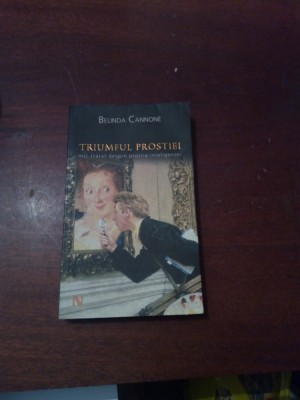 Belinda Cannone - Triumful Prostiei. Mic Tratat Despre Prostia Inteligentei foto