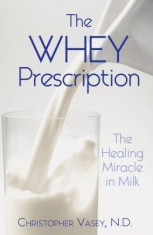 The Whey Prescription: The Healing Miracle in Milk foto