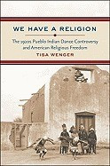 We Have a Religion: The 1920s Pueblo Indian Dance Controversy and American Religious Freedom foto