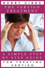 The Vertigo Treatment: A Simple Step by Step Guide for Treating Vertigo foto