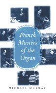 French Masters of the Organ: Saint-Saens, Franck, Widor, Vierne, Dupre, Langlais, Messiaen foto