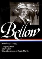 Bellow Novels 1944-1953: Dangling Man/The Victim/The Adventures of Augie March Bellow Novels 1944-1953: Dangling Man/The Victim/The Adventures of Augie March