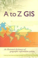 A to Z GIS: An Illustrated Dictionary of Geographic Information Systems foto