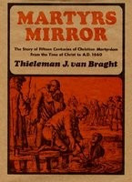 Martyrs Mirror: The Story of Seventeen Centuries of Christian Martyrdom, from the Time of Christ to A.D. 1660 foto