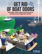 The New Get Rid of Boat Odors, Second Edition: A Boat Owner's Guide to Marine Sanitation Systems and Other Sources of Aggravation and Odor foto mare The New Get Rid of Boat Odors, Second Edition: A Boat Owner's Guide to Marine Sanitation Systems and Other Sources of Aggravation and Odor foto mare