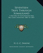 Seventeen Trips Through Somaliland: A Record of Exploration and Big Game Shooting 1885 to 1893 foto