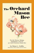 The Orchard Mason Bee: The Life History, Biology, Propagation, and Use of a North American Native Bee foto